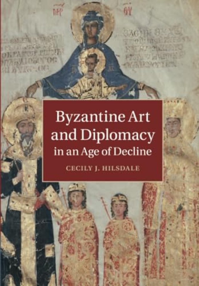 Byzantine Art and Diplomacy in an Age of Decline