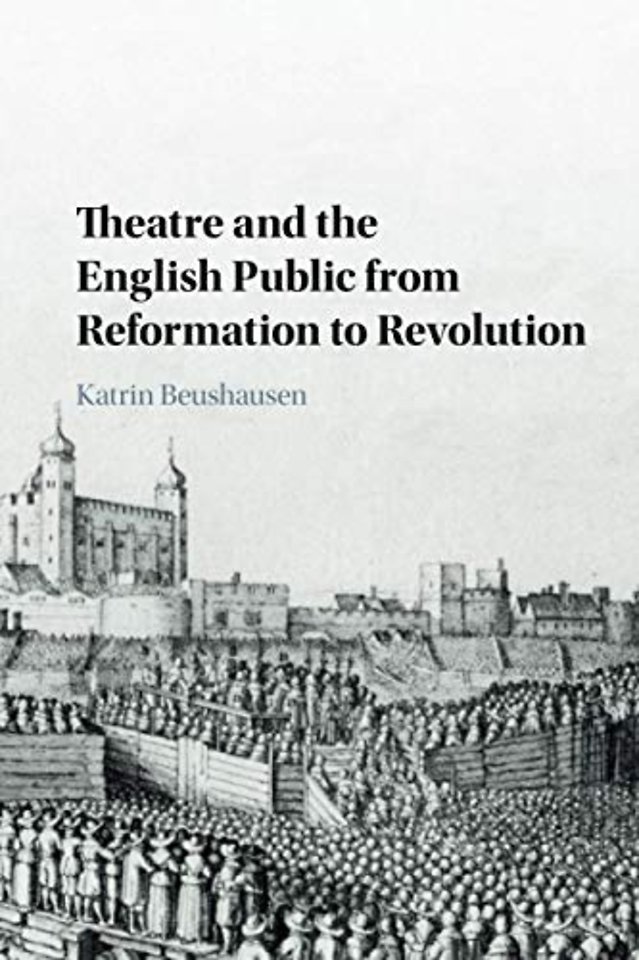 Theatre and the English Public from Reformation to Revolution