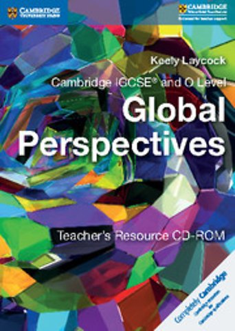 Cambridge IGCSE® and O Level Global Perspectives Teacher's Resource CD-ROM