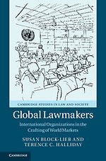 Global Lawmakers : International Organizations in the Crafting of World Markets