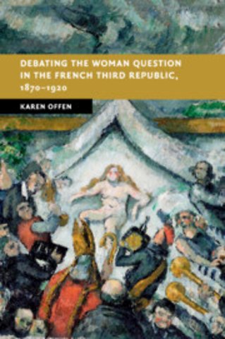 Debating the Woman Question in the French Third Republic, 1870–1920