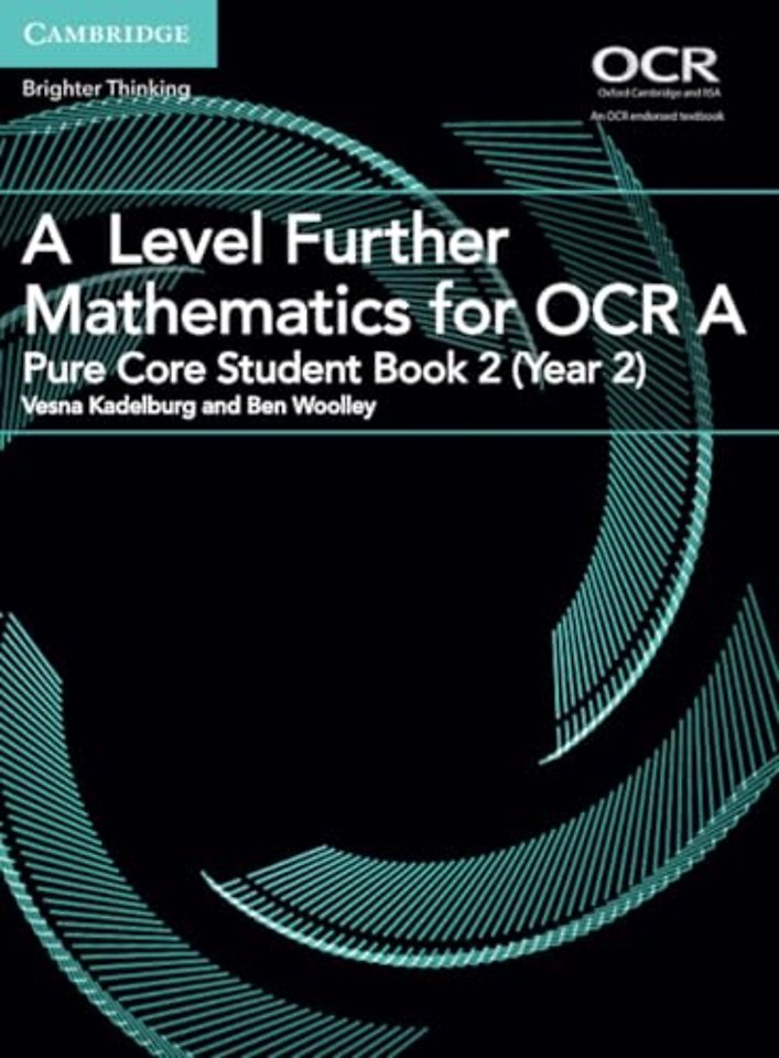 A Level Further Mathematics for OCR A Pure Core Student Book 2 (Year 2)