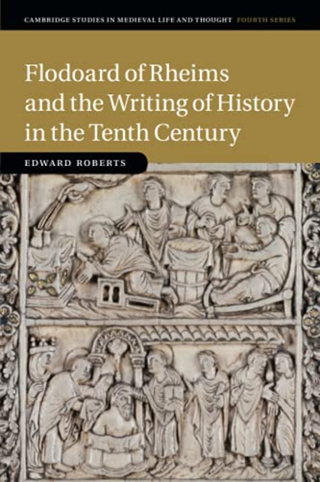 Flodoard of Rheims and the Writing of History in the Tenth Century