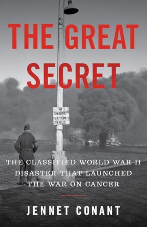 The Great Secret – The Classified World War II Disaster that Launched the War on Cancer