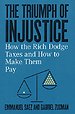 The Triumph of Injustice – How the Rich Dodge Taxes and How to Make Them Pay