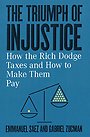 The Triumph of Injustice – How the Rich Dodge Taxes and How to Make Them Pay