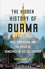 The Hidden History of Burma – Race, Capitalism, and the Crisis of Democracy in the 21st Century