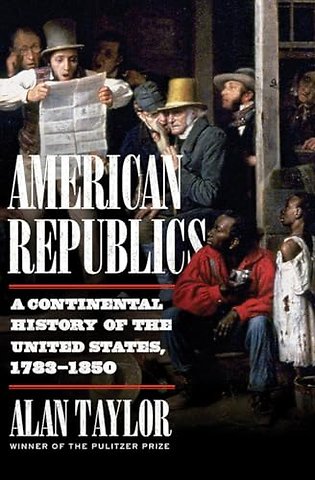 American Republics – A Continental History of the United States, 1783–1850