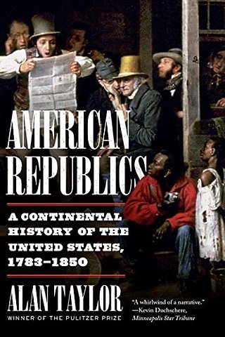 American Republics – A Continental History of the United States, 1783–1850