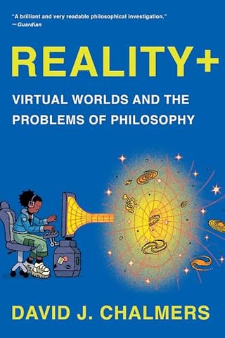 Reality+ – Virtual Worlds and the Problems of Philosophy