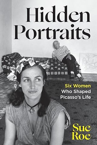 Hidden Portraits – Six Women Who Shaped Picasso′s Life