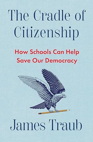 The Cradle of Citizenship – How Schools Can Help Save Our Democracy