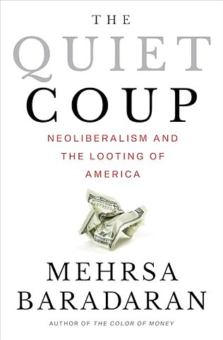 The Quiet Coup – Neoliberalism and the Looting of America