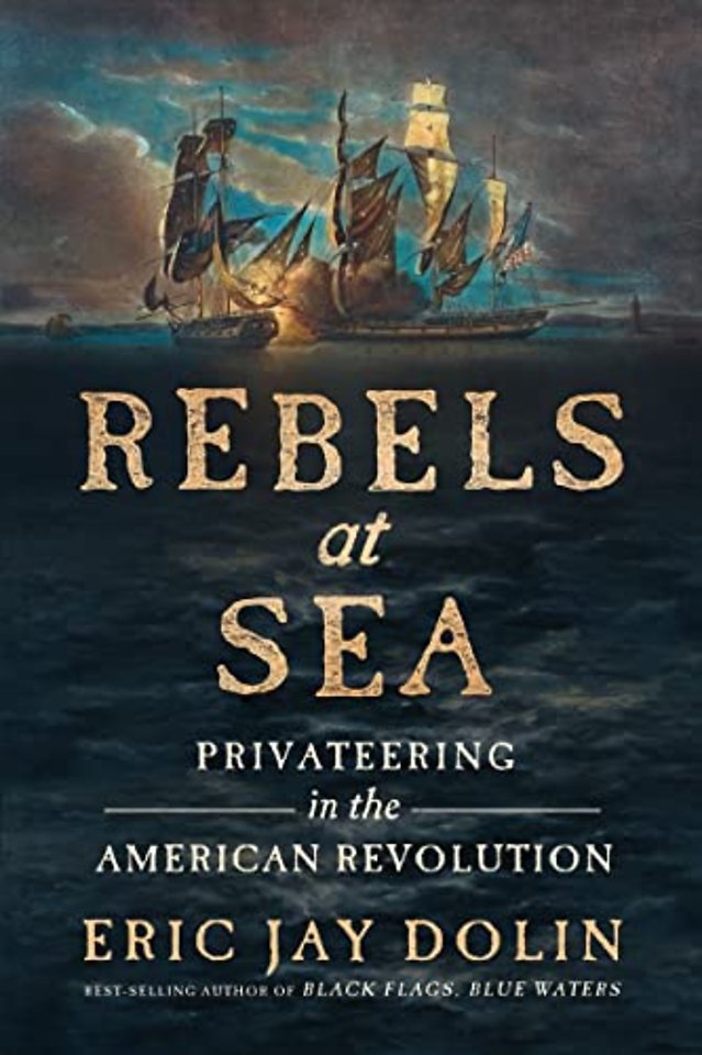 Rebels at Sea – Privateering in the American Revolution