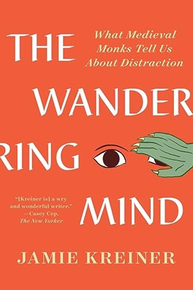 The Wandering Mind – What Medieval Monks Tell Us About Distraction