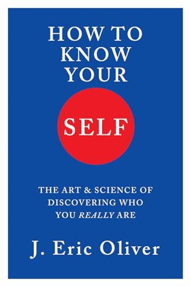 How To Know Your Self – The Art & Science of Discovering Who You Really Are