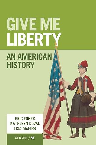 Give Me Liberty! – An American History with Norton Ebook, InQuizitive, History Skills Tutorials, Primary and Secondary Source Collection, and Addit