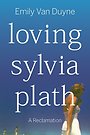 Loving Sylvia Plath Loving Sylvia Plath