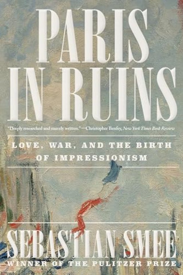 Paris in Ruins – Love, War, and the Birth of Impressionism