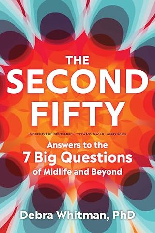 The Second Fifty – Answers to the 7 Big Questions of Midlife and Beyond