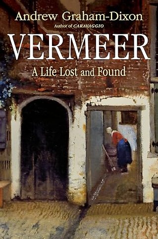 Vermeer – A Life Lost and Found