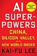 AI Superpowers - China, Silicon Valley & The New World Order