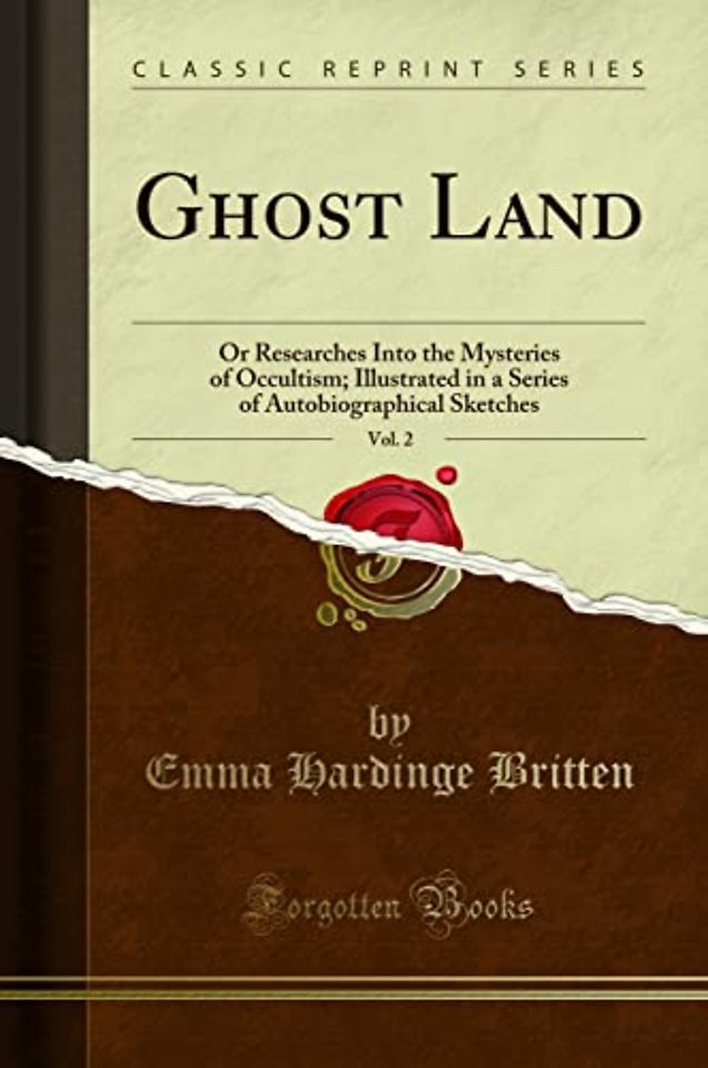 Ghost Land: Or Researches Into the Mysteries of Occultism (Classic Reprint)