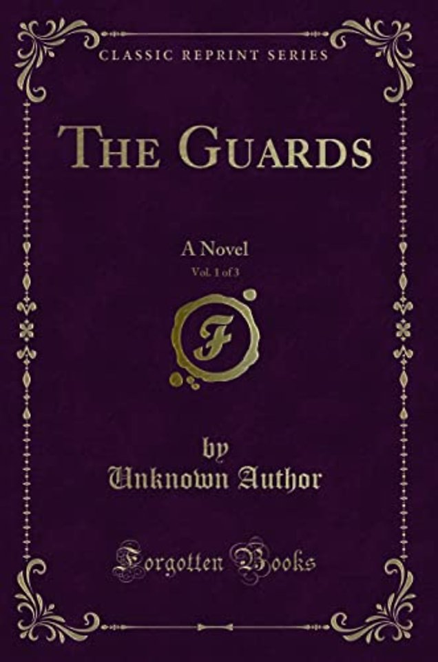The Guards, Vol. 1 of 3: A Novel (Classic Reprint)