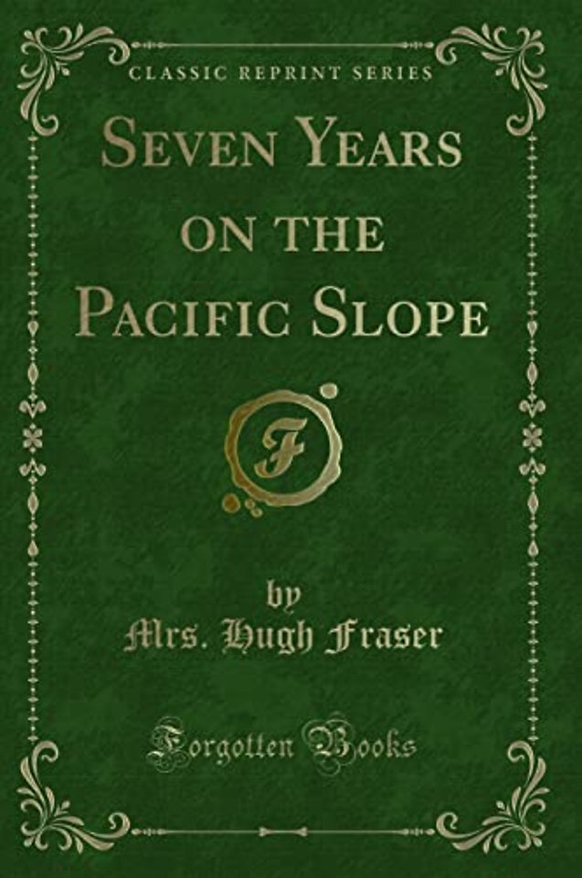 Seven Years on the Pacific Slope (Classic Reprint)