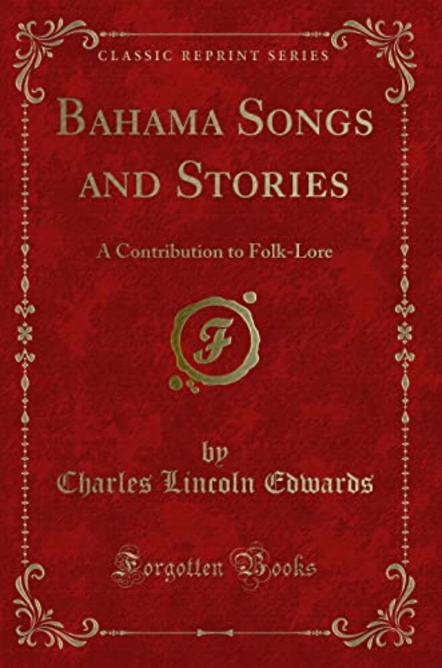 Bahama Songs and Stories: A Contribution to Folk-Lore (Classic Reprint)