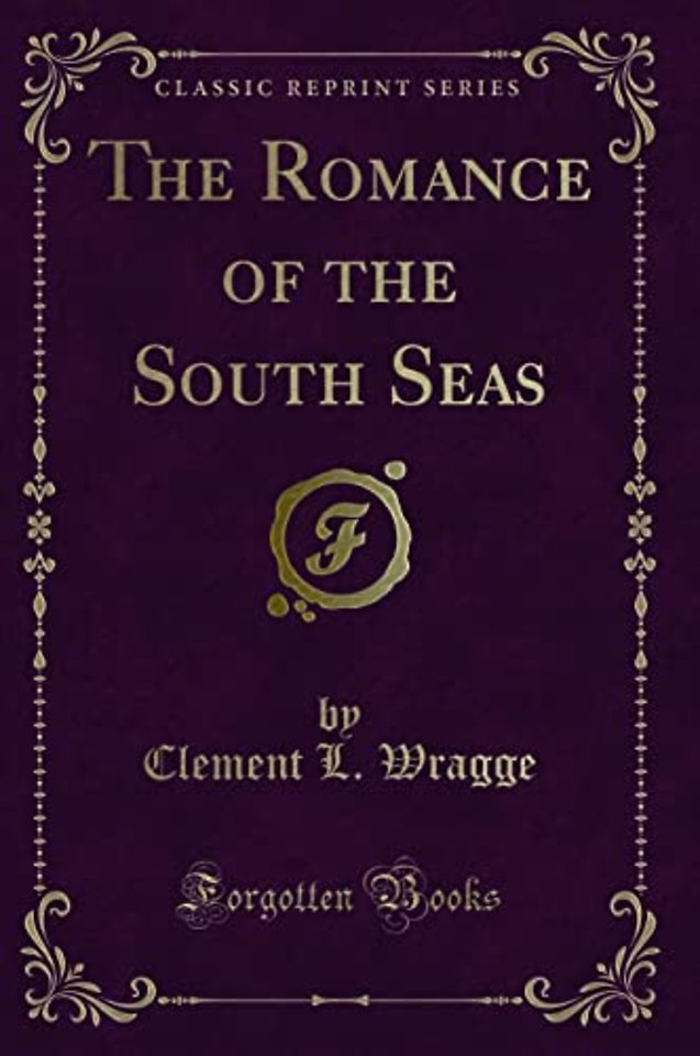 The Romance of the South Seas (Classic Reprint)