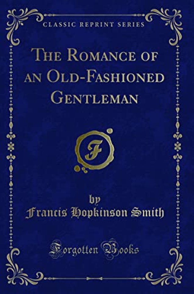 The Romance of an Old-Fashioned Gentleman (Classic Reprint)