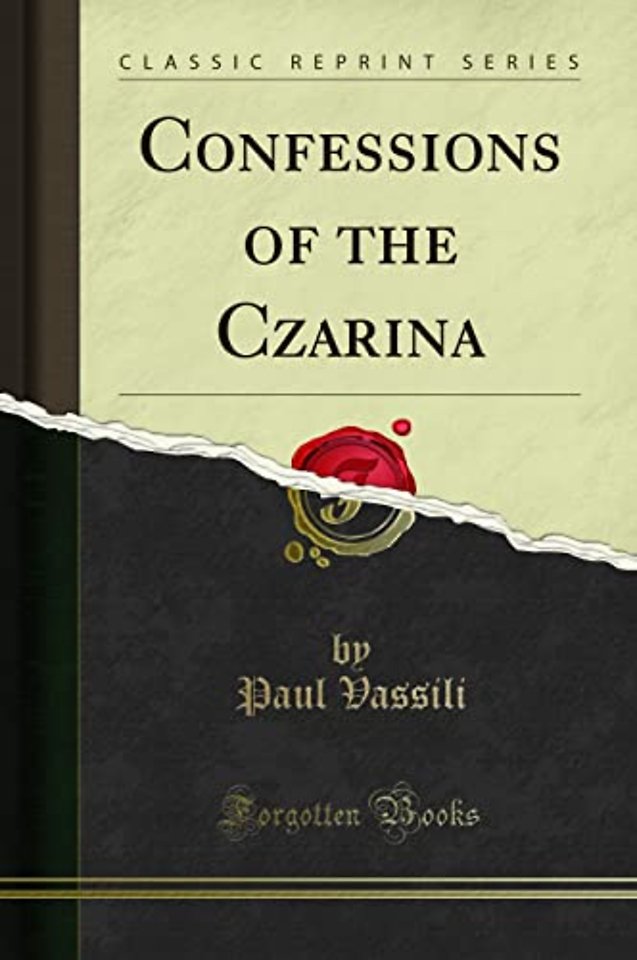 Confessions of the Czarina (Classic Reprint)