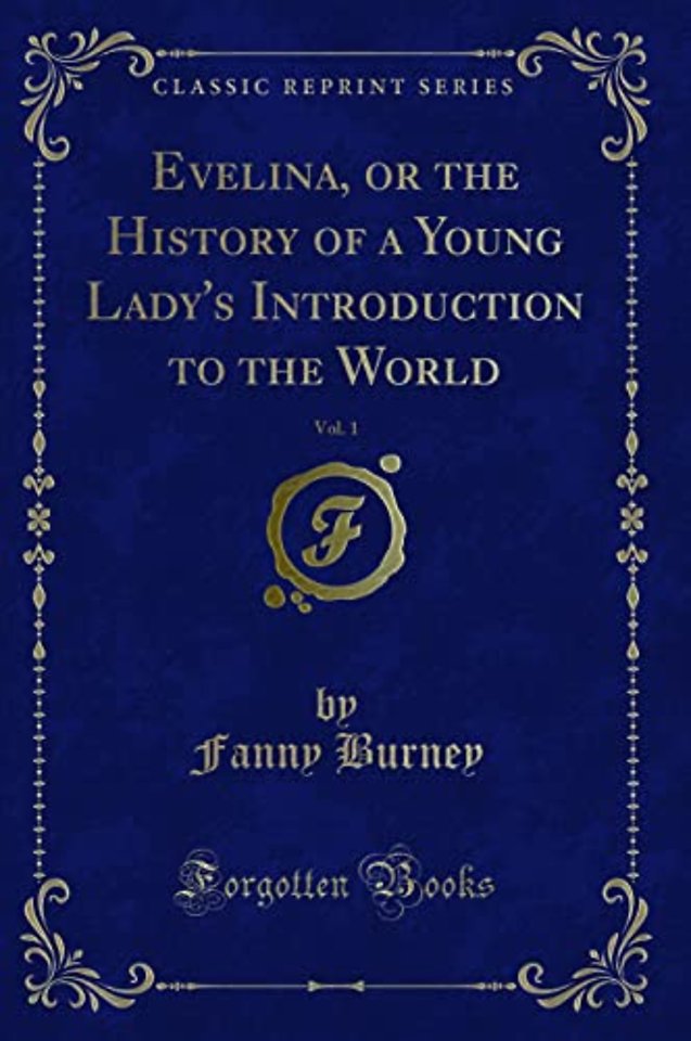 Evelina, or the History of a Young Lady's Introduction to the World, Vol. 1 (Classic Reprint)