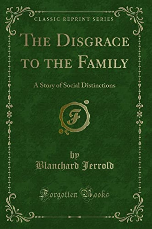 The Disgrace to the Family: A Story of Social Distinctions (Classic Reprint)