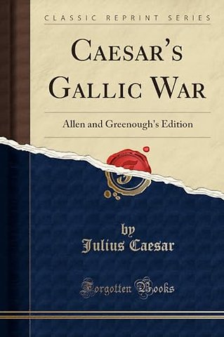 Caesar's Gallic War: Allen and Greenough's Edition (Classic Reprint)