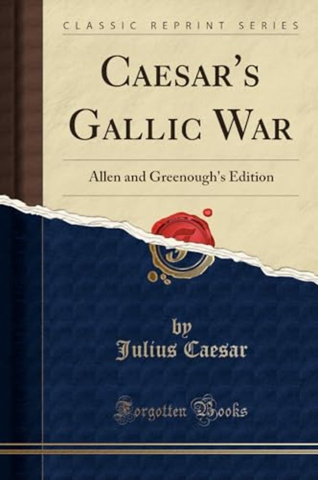 Caesar's Gallic War: Allen and Greenough's Edition (Classic Reprint)