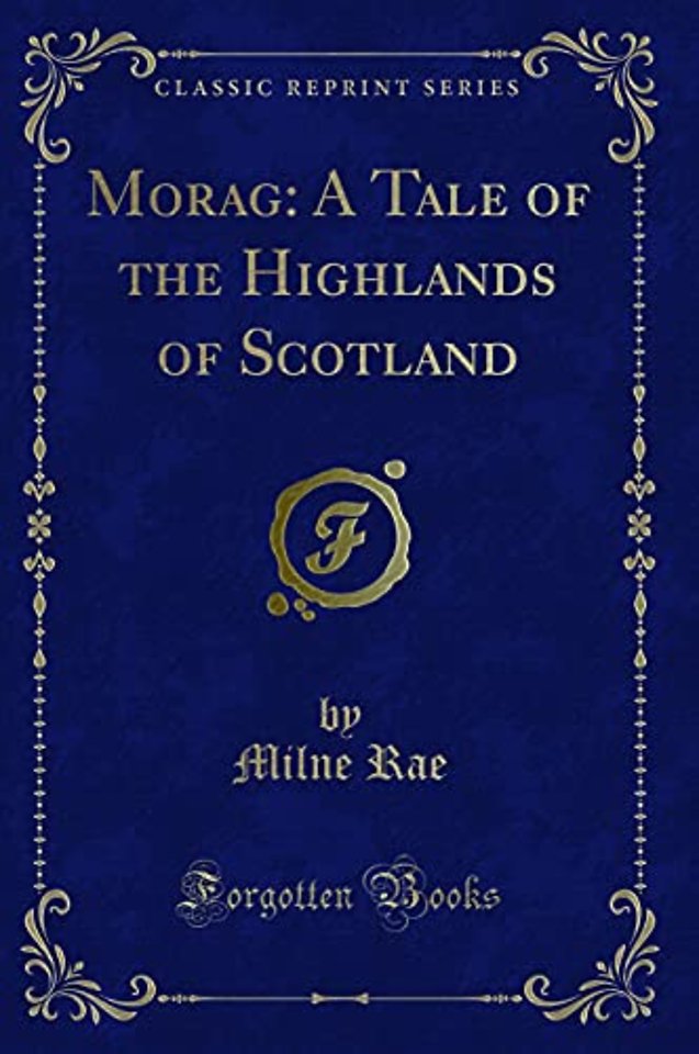 Morag: A Tale of the Highlands of Scotland (Classic Reprint)