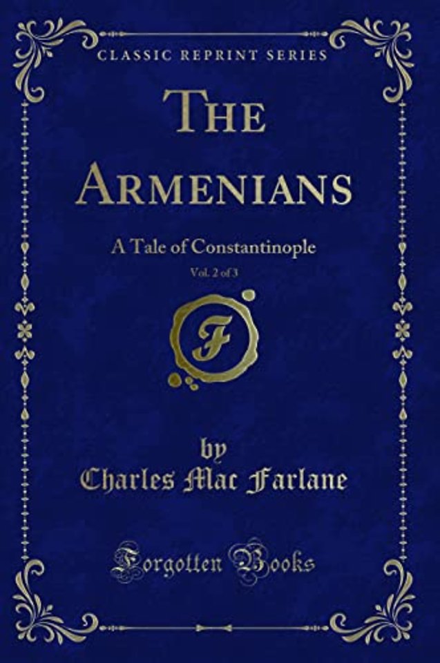 The Armenians, Vol. 2 of 3: A Tale of Constantinople (Classic Reprint)