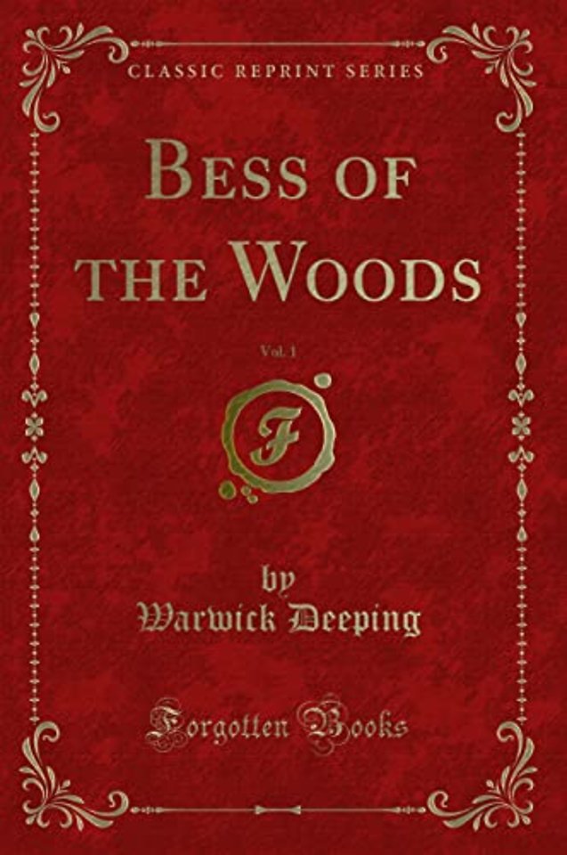 Bess of the Woods, Vol. 1 (Classic Reprint)