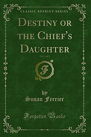 Destiny or the Chief's Daughter, Vol. 1 of 2 (Classic Reprint)