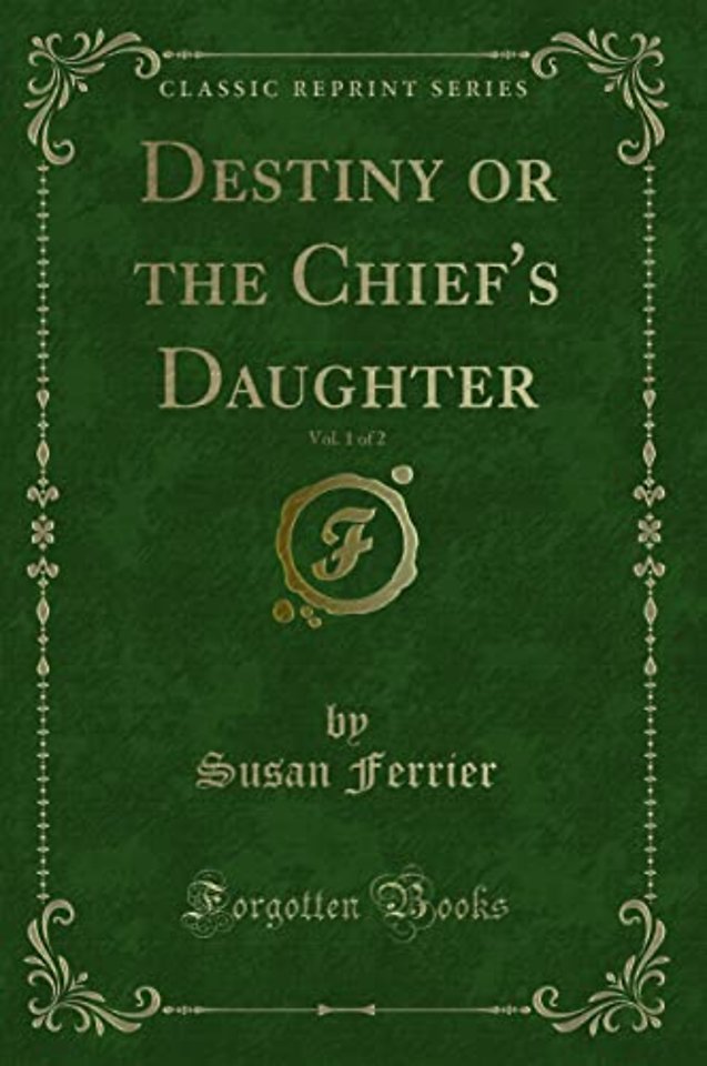 Destiny or the Chief's Daughter, Vol. 1 of 2 (Classic Reprint)