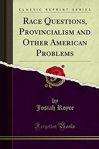 Race Questions, Provincialism and Other American Problems (Classic Reprint)
