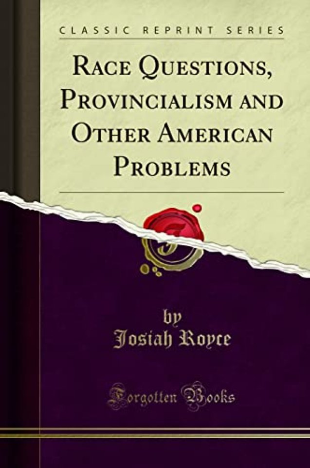 Race Questions, Provincialism and Other American Problems (Classic Reprint)