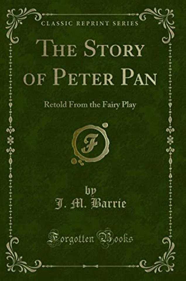 The Story of Peter Pan: Retold From the Fairy Play (Classic Reprint)
