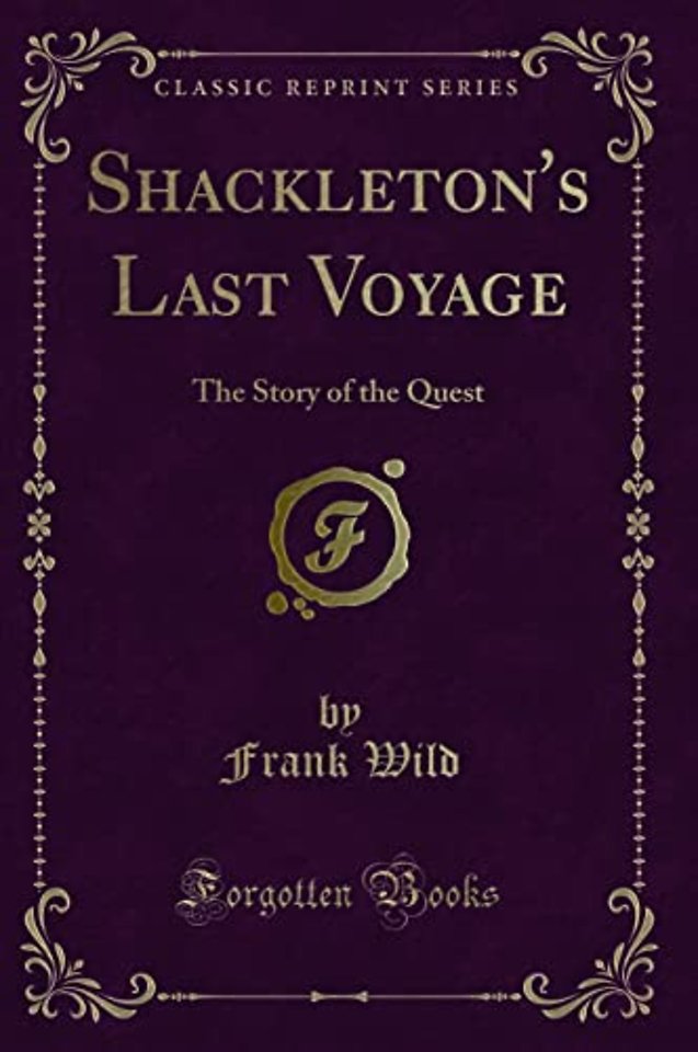 Shackleton's Last Voyage: The Story of the Quest (Classic Reprint)