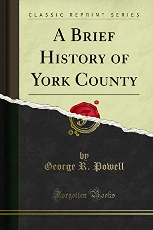 A Brief History of York County (Classic Reprint)