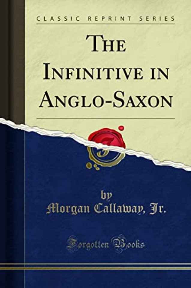 The Infinitive in Anglo-Saxon (Classic Reprint)