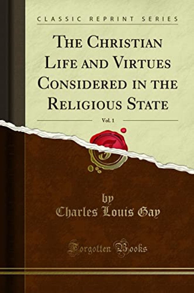 The Christian Life and Virtues Considered in the Religious State, Vol. 1 (Classic Reprint)