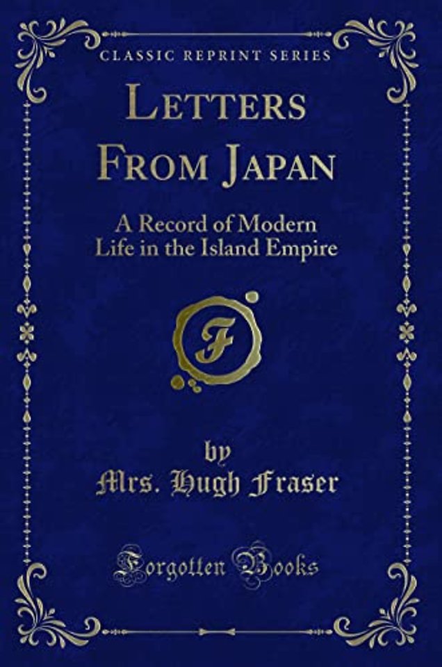 Letters From Japan: A Record of Modern Life in the Island Empire (Classic Reprint)
